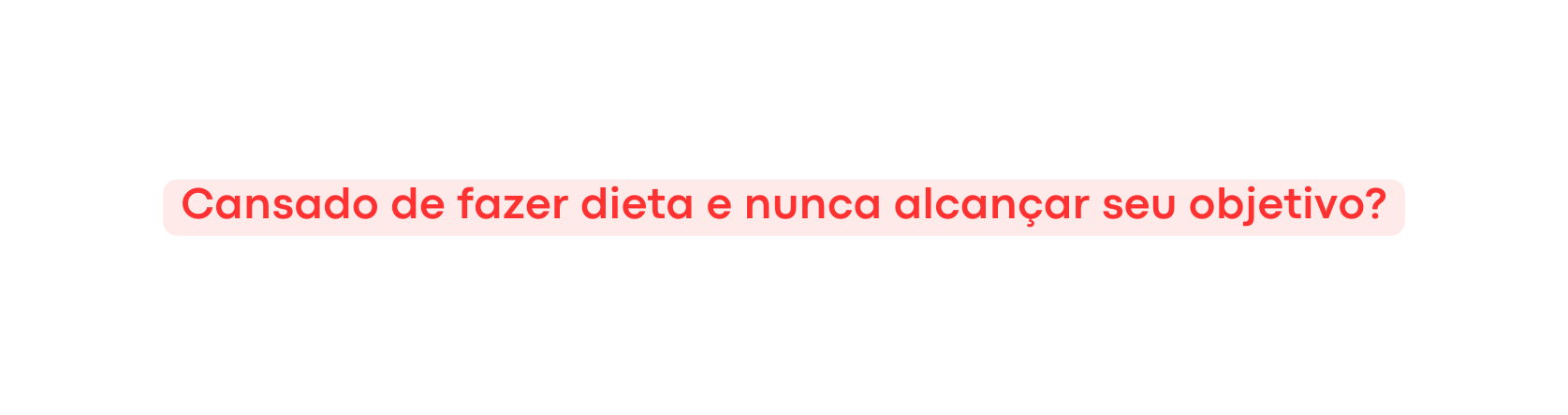 Cansado de fazer dieta e nunca alcançar seu objetivo